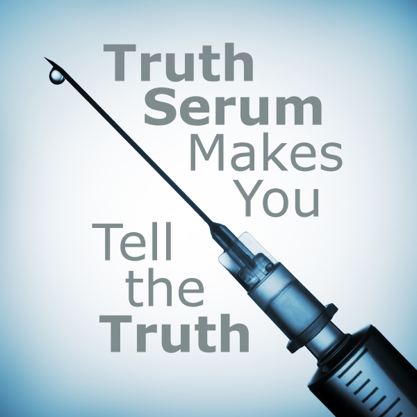 Does Truth Serum Make You Tell The Truth Don T Believe That