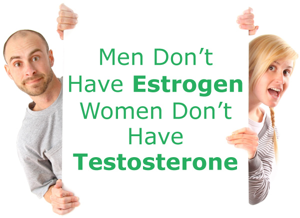 Men Don’t Have Estrogen, Women Don’t Have Testosterone?