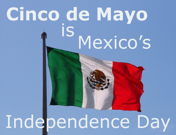 Is Cinco de Mayo Mexico’s Independence Day?