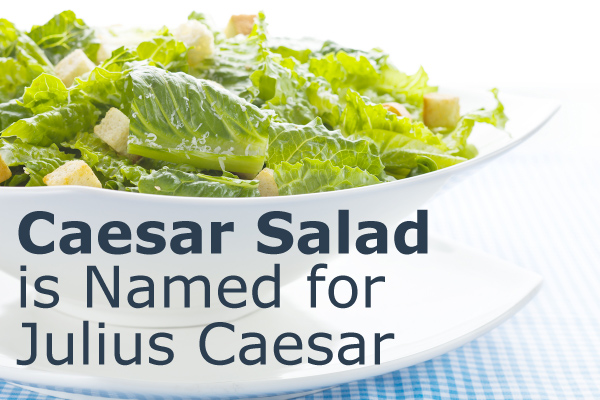 Is Caesar Salad Named for Julius Caesar?