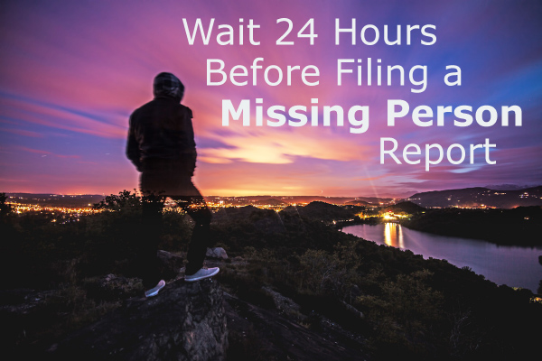 Do You Have to Wait 24 Hours Before Filing a Missing Person Report?