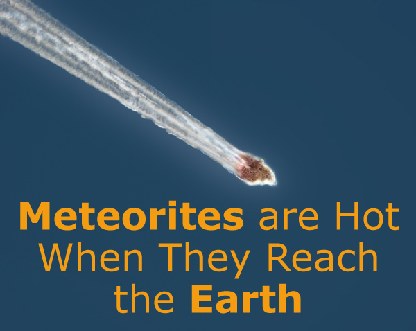 Are Meteorites Hot When They Reach the Earth?