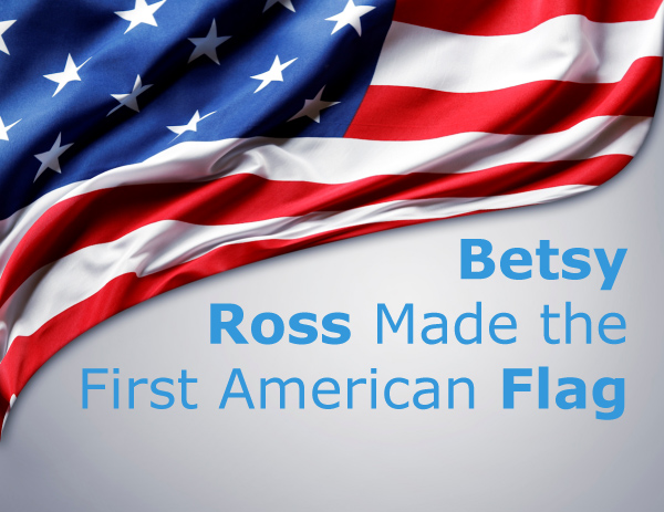Did Betsy Ross Make the First American Flag?